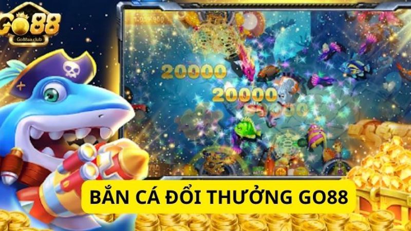 Bắn cá đổi thưởng tại Go88 được mọi người yêu thích với cơ hội thưởng lớn