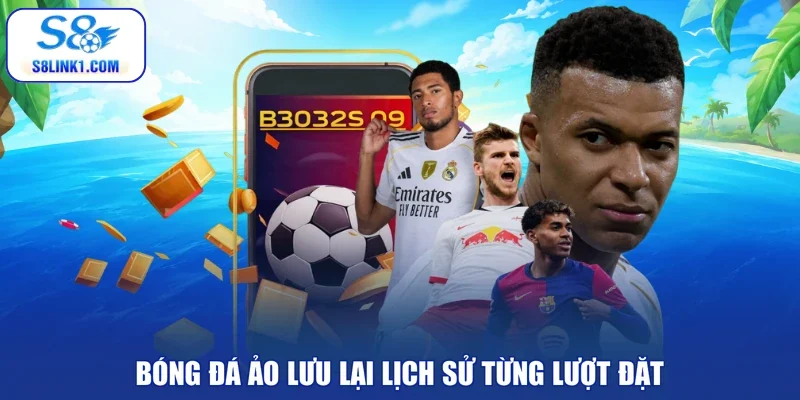 Bóng đá ảo lưu lại lịch sử từng lượt đặt