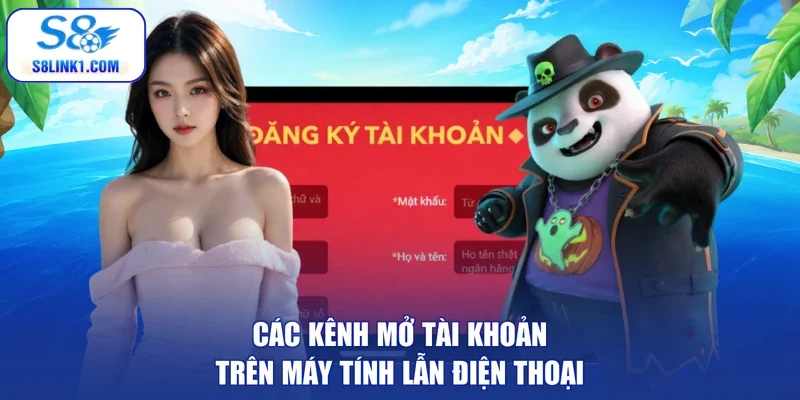 Các kênh mở tài khoản trên máy tính lẫn điện thoại