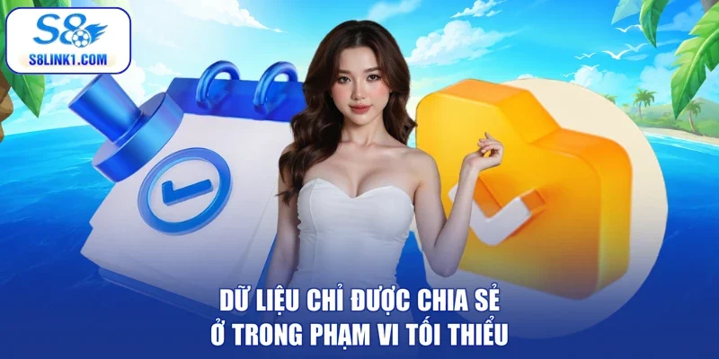 Dữ liệu chỉ được chia sẻ ở trong phạm vi tối thiểu