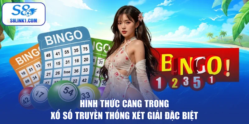 Hình thức càng trong xổ số truyền thống xét giải đặc biệt