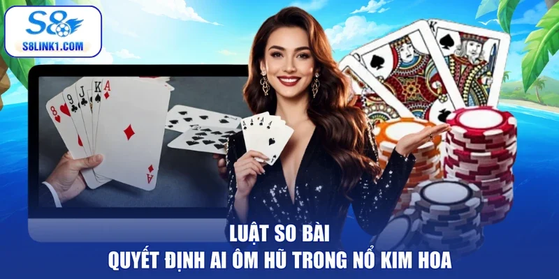 Luật so bài quyết định ai ôm hũ trong nổ kim hoa