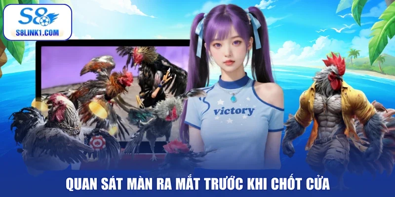 Quan sát màn ra mắt trước khi chốt cửa