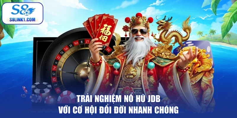 Trải nghiệm nổ hũ JDB với cơ hội đổi đời nhanh chóng
