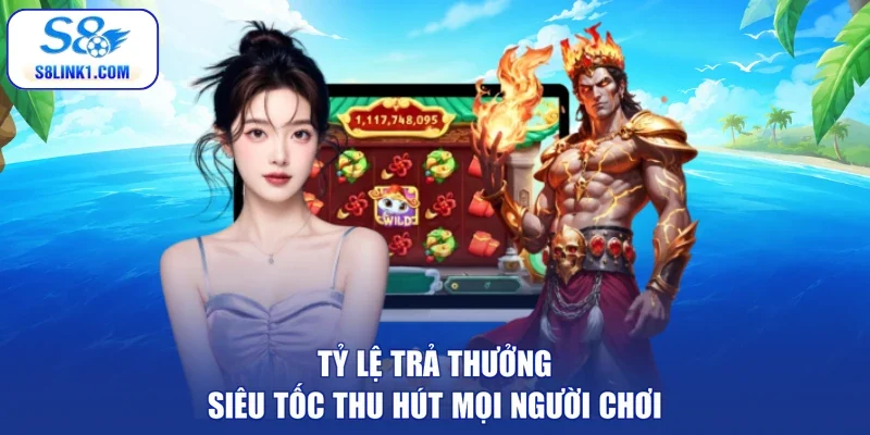 Tỷ lệ trả thưởng siêu tốc thu hút mọi người chơi
