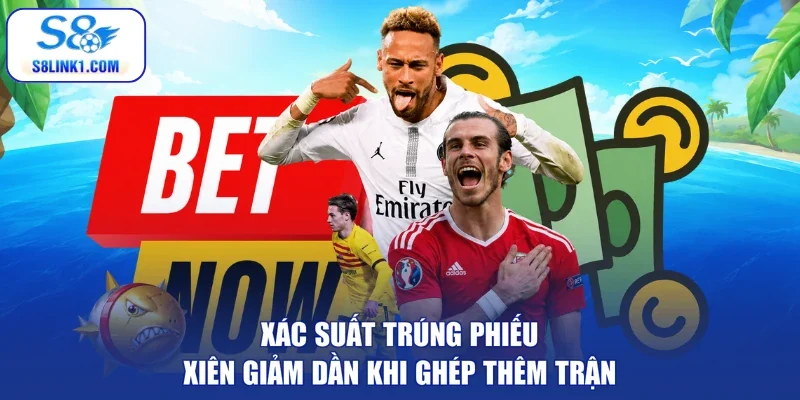 Xác suất trúng phiếu xiên giảm dần khi ghép thêm trận